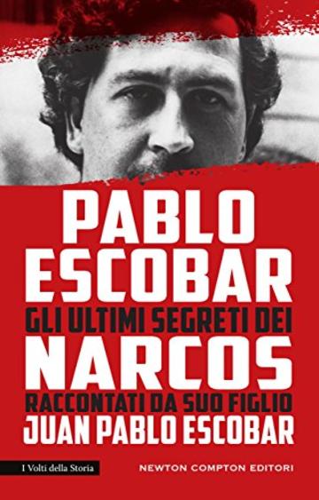 Pablo Escobar. Gli ultimi segreti dei Narcos raccontati da suo figlio